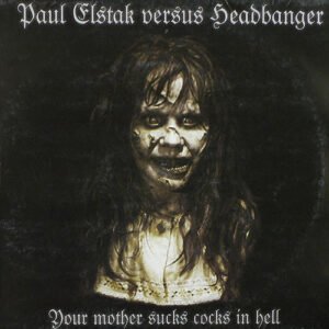 Paul Elstak Versus Headbanger ‎– Your Mother Sucks Cocks In Hell