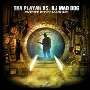 Tha Playah Vs. DJ Mad Dog ‎– Enter The Time Machine